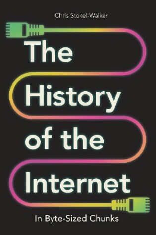 Cover of The History of the Internet in Byte-Sized Chunks