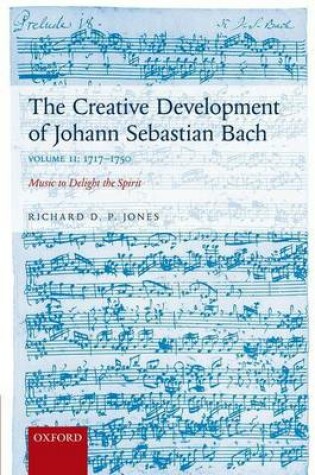 Cover of The Creative Development of Johann Sebastian Bach, Volume II: 1717-1750: Music to Delight the Spirit