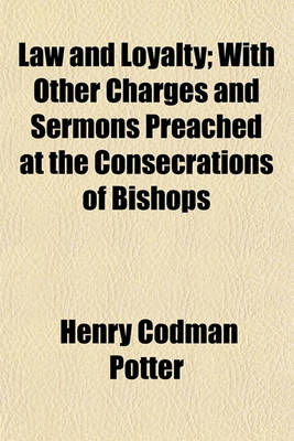 Book cover for Law and Loyalty; With Other Charges and Sermons Preached at the Consecrations of Bishops