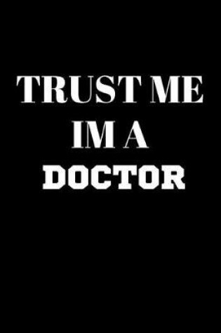 Cover of Trust Me Im a Doctor