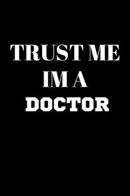 Book cover for Trust Me Im a Doctor