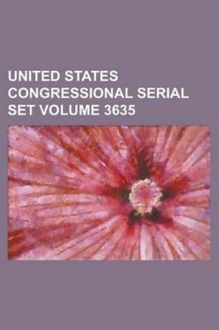 Cover of United States Congressional Serial Set Volume 3635