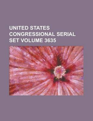 Book cover for United States Congressional Serial Set Volume 3635