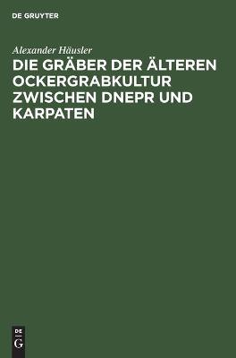 Book cover for Die Gr�ber Der �lteren Ockergrabkultur Zwischen Dnepr Und Karpaten