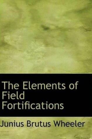 Cover of The Elements of Field Fortifications