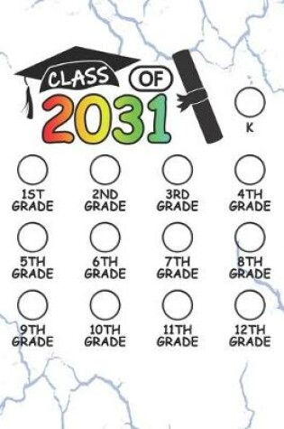 Cover of Class of 2031 - K, 1st grade, 2nd grade, 3rd grade, 4th grade, 5th grade, 6th grade, 7th grade, 8th grade, 9th grade, 10th grade, 11th grade, 12th grade