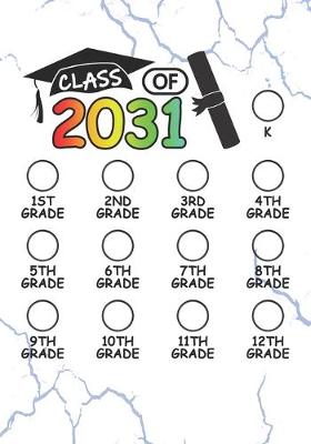 Book cover for Class of 2031 - K, 1st grade, 2nd grade, 3rd grade, 4th grade, 5th grade, 6th grade, 7th grade, 8th grade, 9th grade, 10th grade, 11th grade, 12th grade