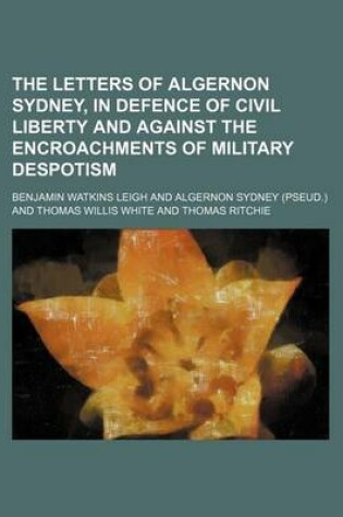 Cover of The Letters of Algernon Sydney, in Defence of Civil Liberty and Against the Encroachments of Military Despotism