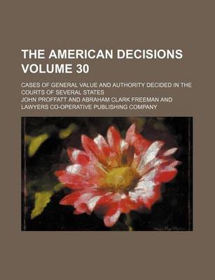 Book cover for The American Decisions Volume 30; Cases of General Value and Authority Decided in the Courts of Several States