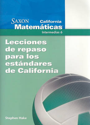 Book cover for California Saxon Matematicas Intermedias 6: Lecciones de Repaso Para los Estandres de California