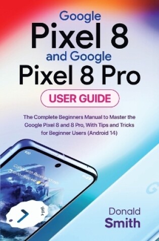 Cover of Google Pixel 8 and Google Pixel 8 Pro User Guide