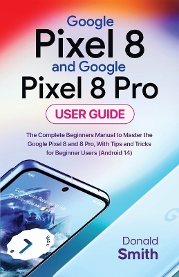 Book cover for Google Pixel 8 and Google Pixel 8 Pro User Guide