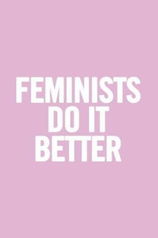 Cover of Feminists Do It Better