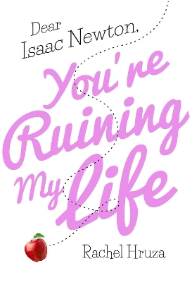 Book cover for Dear Isaac Newton, You're Ruining My Life