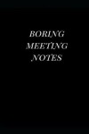 Book cover for Boring Meeting Notes