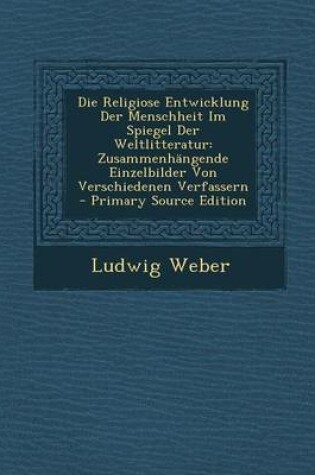 Cover of Die Religiose Entwicklung Der Menschheit Im Spiegel Der Weltlitteratur