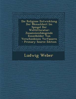 Book cover for Die Religiose Entwicklung Der Menschheit Im Spiegel Der Weltlitteratur