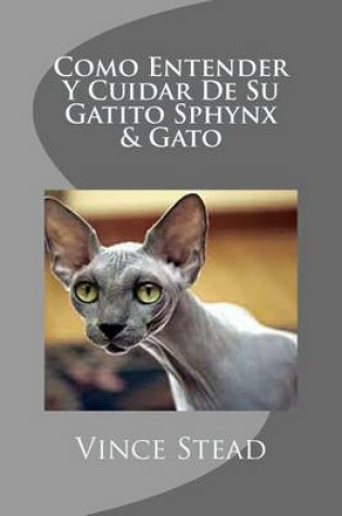 Cover of Como Entender y Cuidar de Su Gatito Sphynx & Gato