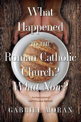 Book cover for What Happened to the Roman Catholic Church? What Now?