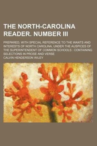 Cover of The North-Carolina Reader. Number III; Prepared, with Special Reference to the Wants and Interests of North Carolina, Under the Auspices of the Superintendent of Common Schools Containing Selections in Prose and Verse