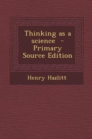 Cover of Thinking as a Science - Primary Source Edition