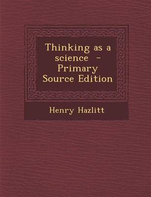 Book cover for Thinking as a Science - Primary Source Edition