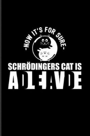 Cover of - Now It's For Sure - Schroedingers Cat Is AdLeIaVdE