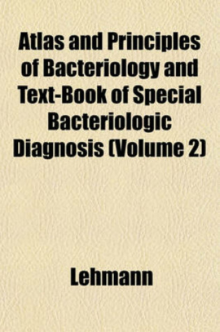 Cover of Atlas and Principles of Bacteriology and Text-Book of Special Bacteriologic Diagnosis (Volume 2)