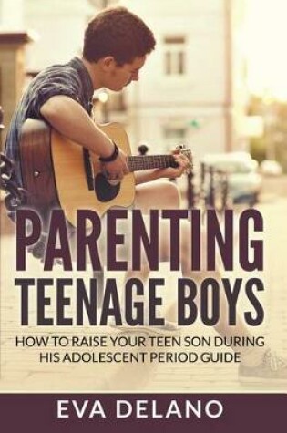 Cover of Parenting Teenage Boys