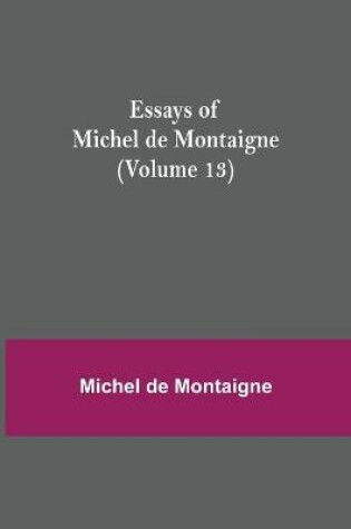 Cover of Essays of Michel de Montaigne (Volume 13)