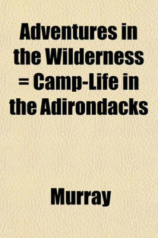Cover of Adventures in the Wilderness = Camp-Life in the Adirondacks