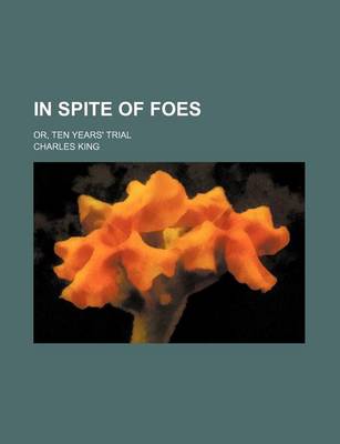 Book cover for In Spite of Foes; Or, Ten Years' Trial