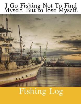 Book cover for I Go Fishing Not To Find