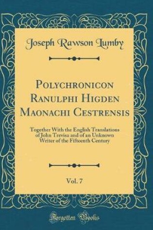 Cover of Polychronicon Ranulphi Higden Maonachi Cestrensis, Vol. 7