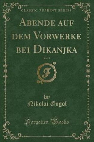 Cover of Abende Auf Dem Vorwerke Bei Dikanjka, Vol. 1 (Classic Reprint)