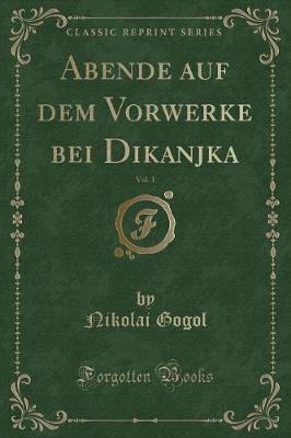 Book cover for Abende Auf Dem Vorwerke Bei Dikanjka, Vol. 1 (Classic Reprint)