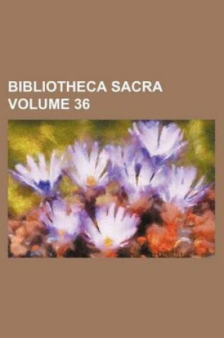 Cover of Bibliotheca Sacra Volume 36