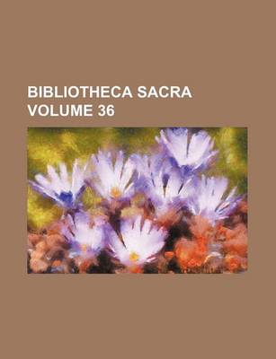 Book cover for Bibliotheca Sacra Volume 36