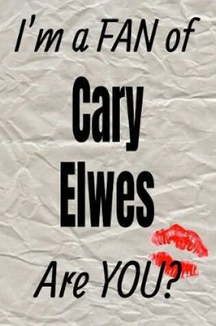 Cover of I'm a Fan of Cary Elwes Are You? Creative Writing Lined Journal