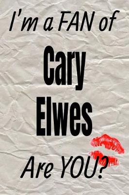 Book cover for I'm a Fan of Cary Elwes Are You? Creative Writing Lined Journal