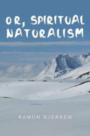 Cover of OR, Spiritual Naturalism