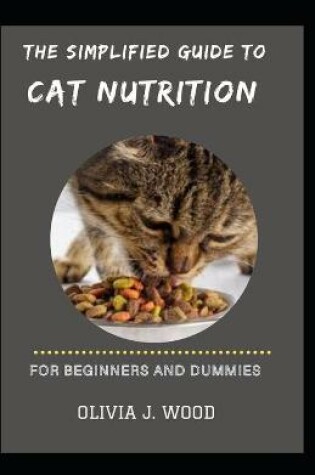 Cover of The Simplified Guide To Cat Nutrition For Beginners And Dummies