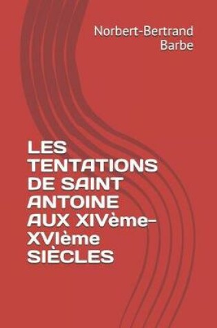 Cover of LES TENTATIONS DE SAINT ANTOINE AUX XIVème-XVIème SIÈCLES