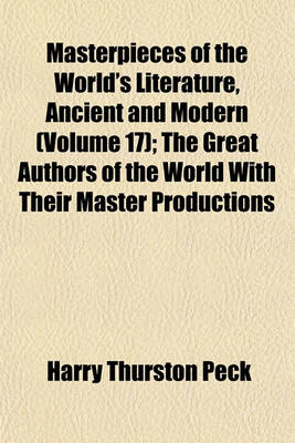 Book cover for Masterpieces of the World's Literature, Ancient and Modern (Volume 17); The Great Authors of the World with Their Master Productions