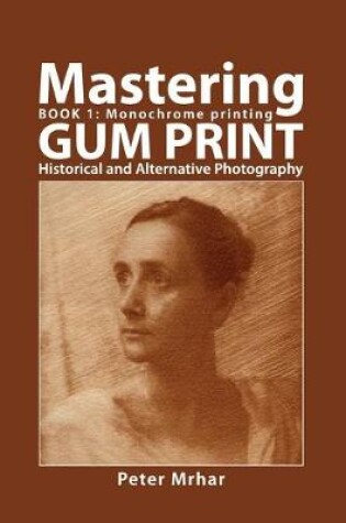 Cover of Mastering Gum Print - Book 1