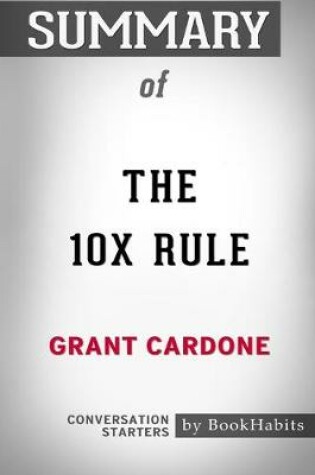 Cover of Summary of The 10X Rule by Grant Cardone