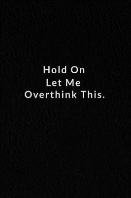 Book cover for Hold On Let Me Overthink This.