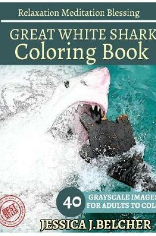 Cover of Great White Shark Coloring Book for Adults Relaxation Meditation Blessing