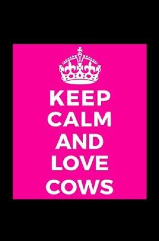 Cover of Keep Calm and Love Cows