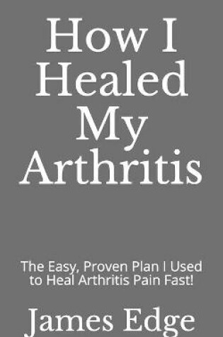 Cover of How I Healed My Arthritis